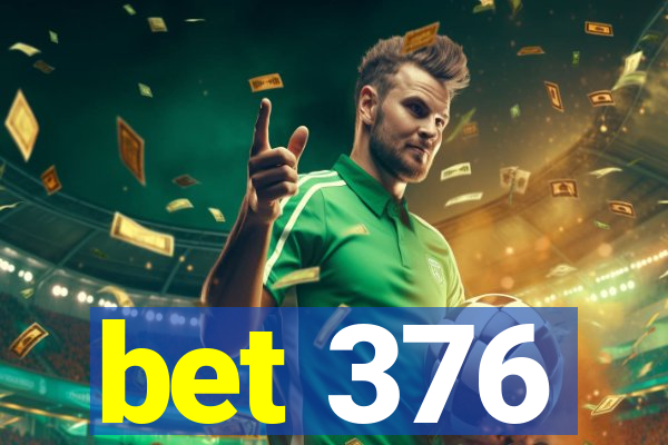 bet 376